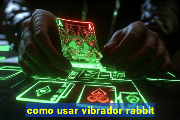 como usar vibrador rabbit